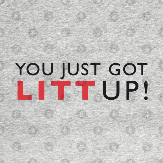 You just got LITT up by GloriousWax